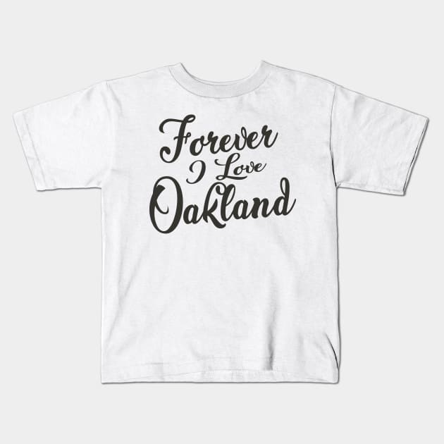 Forever i love Oakland Kids T-Shirt by unremarkable